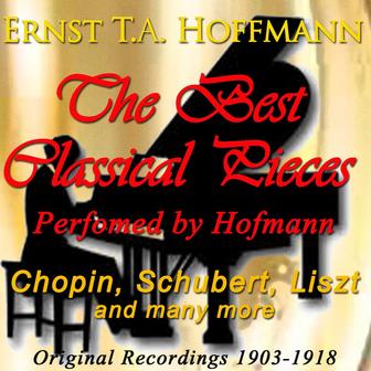 The Best Classical Pieces Performed By Hofmann: Chopin, Schubert, Liszt and Many More (Original Recordings 1903-1918)