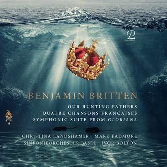 Britten: Our Hunting Fathers, Quatre Chansons Françaises, Suite from "Gloriana"