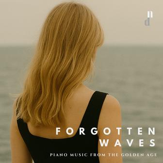 "Forgotten Waves" - Piano Music from the Golden Age