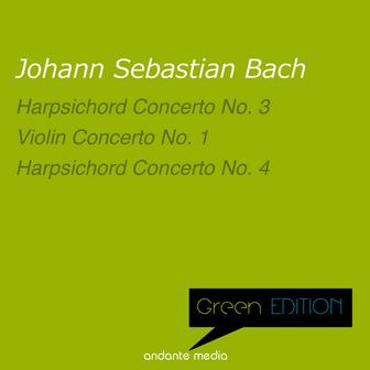 Green Edition - Bach: Harpsichord Concerti Nos. 3,4 & Violin Concerto No. 1, BWV 1041