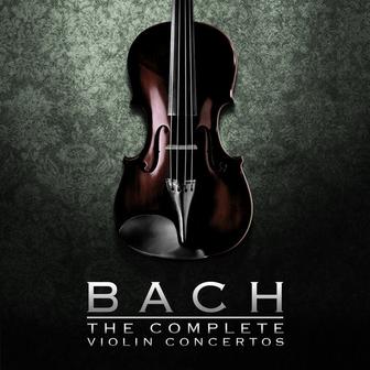 Bach: The Complete Violin Concertos