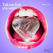 Tell Me That You Want Me
