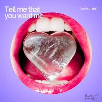 Tell Me That You Want Me