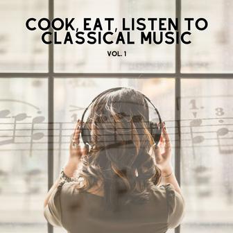 Cook, Eat, Listen to Classical Music vol.1 (Remastered 2016)