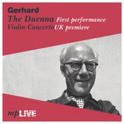 Gerhard: The Duenna (Live) [First Performance & Violin Concerto, UK Premiere]