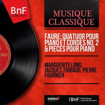 Fauré: Quatuor pour piano et cordes No. 2 & Pièces pour piano (Mono Version)