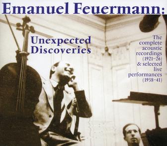 Emanuel Feuermann: Unexpected Discoveries (The Complete Acoustic Recordings (1921-1926) - Selected Performances (1938-1941)