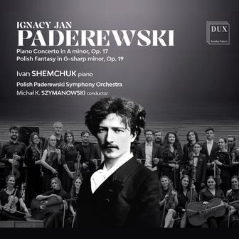 Paderewski: Piano Concerto in A Minor, Op. 17 & Polish Fantasy in G-Sharp Minor, Op. 19
