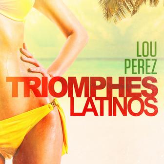 Triomphes latinos: Lou Perez (Ses plus grands succès)