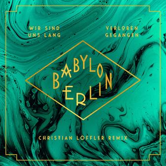Wir sind uns lang verloren gegangen (feat. Natalia Mateo) [Christian Löffler RemixMusic from the Original TV Series "Babylon Berlin"]