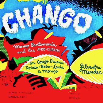 Chango + Mongo Santamaria and His Afro-Cuban Drum Beaters