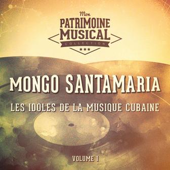 Les Idoles de la Musique Cubaine: Mongo Santamaria, Vol. 1