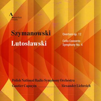 Szymanowski: Concert Overture, Op. 12 - Lutosławski: Cello Concerto & Symphony No. 4