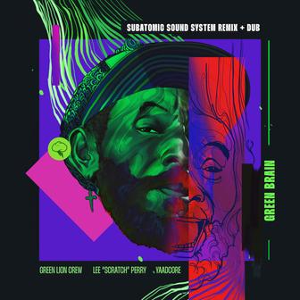 Green Brain (with Lee "Scratch" Perry & Yaadcore) [Subatomic Sound System Remix & Dub]
