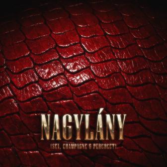 NAGYLÁNY (SEX, CHAMPAGNE & PERCOCET)