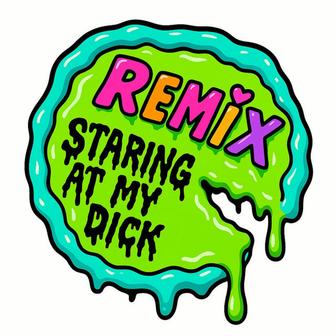 Staring at My Dick (Remixes)
