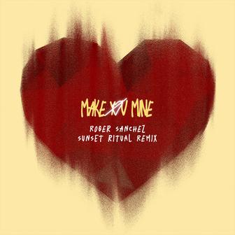 Make You Mine (Roger Sanchez Sunset Ritual Remix)