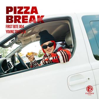 PIZZA BREAK X yovng trucker [FIRST BITE 004]