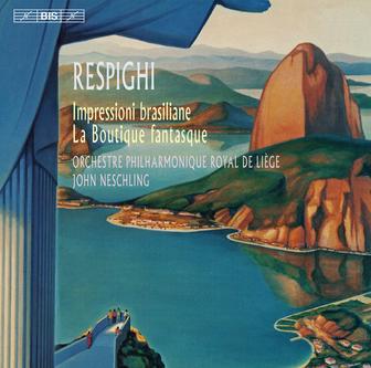 Respighi: Impressioni brasiliane & La Boutique fantasque
