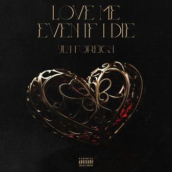 Love Me Even If I Die