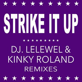 Strike It Up (Dj Lelewel & Kinky Roland Remixes)