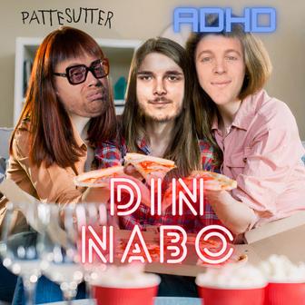 Din Nabo (ADHD X Pattesutter)