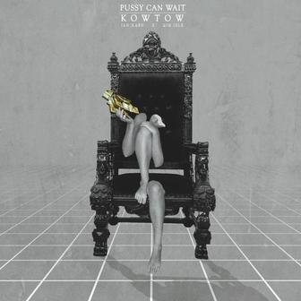 Pussy Can Wait-Kowtow