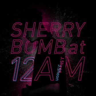 SHERRY BOMB at 12 AM