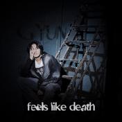 FEELS LIKE DEATH