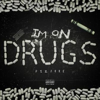 Im on drugs