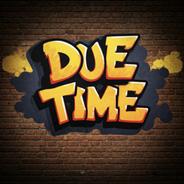 DUE TIME