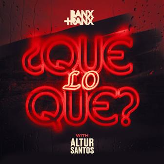 ¿Qué Lo Que? (with Altur Santos)