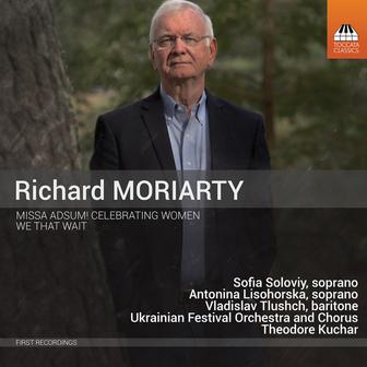 Richard Moriarty: Missa Adsum! Celebrating Women & We That Wait