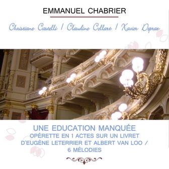 Christiane Castelli / Claudine Collart / Xavier Depraz play: Emmanuel Chabrier: Une Education manquée - Opérette en 1 actes sur un livret d'Eugène Leterrier et Albert Van Loo / 6 Mélodies