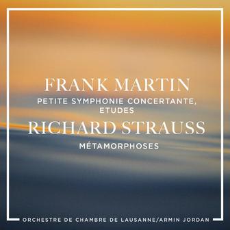 Frank Martin: Petite symphonie concertante, Etudes - Richard Strauss : Métamorphoses