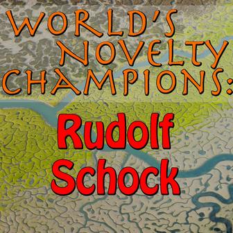 World's Novelty Champions: Rudolf Schock