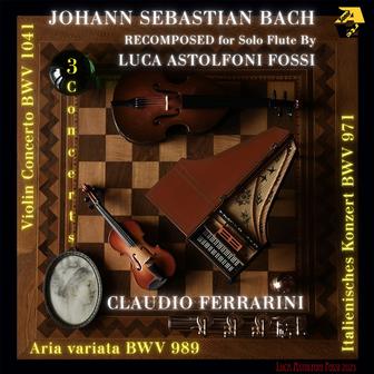 Johann Sebastian Bach: Three Concerts (Recomposed for Solo Flute by Luca Astolfoni Fossi)