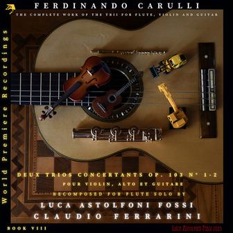 Ferdinando Carulli: DEUX TRIOS pour Violin, Alto et Guitare, Op. 103, No. 1 & 2 (Recomposed for Solo Flute by Luca Astolfoni Fossi)