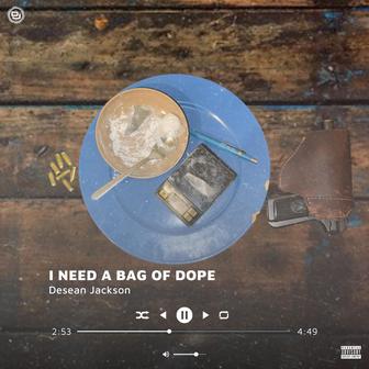 I NEED A BAG OF DOPE
