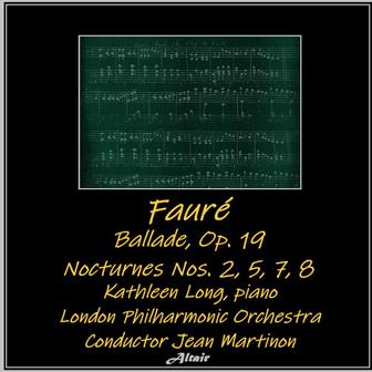 Fauré: Ballade, OP. 19 - Nocturnes NOS. 2, 5, 7, 8