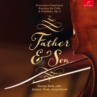 Father & Son: Francesco Geminiani Sonatas for Cello and Continuo, Op. 5