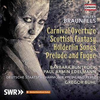 Braunfels: Carnival Overture, Scottish Fantasy, Hölderlin Songs & Prelude and Fugue