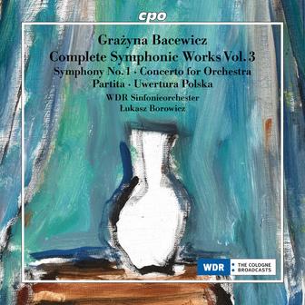 Bacewicz: Complete Symphonic Works, Vol. 3