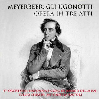 Meyerbeer: Gli Ugonotti - Opera in Three Acts