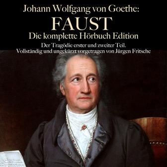 Johann Wolfgang von Goethe: Faust. Die komplette Hörbuch Edition (Der Tragödier erster und zweiter Teil. Vollständig und ungekürzt vorgetragen.)
