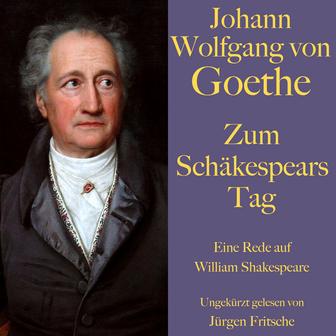 Johann Wolfgang von Goethe: Zum Schäkespears Tag (Eine Rede auf William Shakespeare)