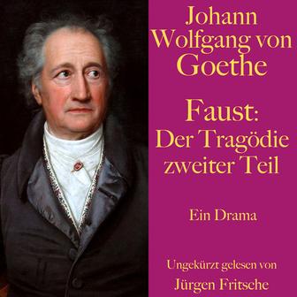 Johann Wolfgang von Goethe: Faust. Der Tragödie zweiter Teil (Ein Drama. Ungekürzt gelesen.)