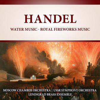 Handel: Water Music - Royal Fireworks Music