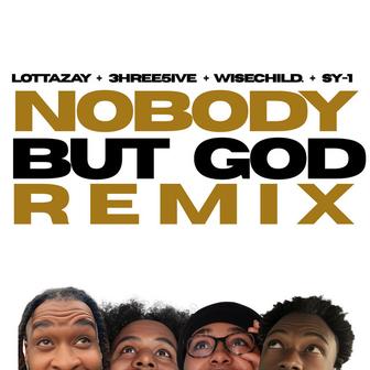 NOBODY BUT GOD (Remix) [feat. 3HREEFIVE, WISECHILD & SY-1]