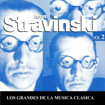 Los Grandes de la Musica Clasica - Igor Stravinski Vol. 2